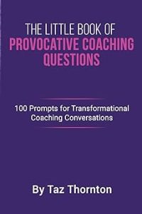 The Little Book Of Provocative Coaching Questions: 100 Prompts For Transformational Coaching Conversations Book Cover